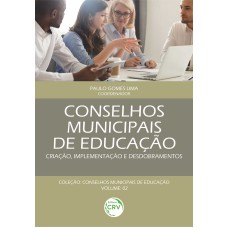 CONSELHOS MUNICIPAIS DE EDUCAÇÃO: CRIAÇÃO, IMPLEMENTAÇÃO E DESDOBRAMENTOS COLEÇÃO CONSELHOS MUNICIPAIS DE EDUCAÇÃO - VOLUME 2