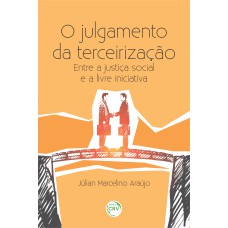 O JULGAMENTO DA TERCEIRIZAÇÃO:: ENTRE A JUSTIÇA SOCIAL E A LIVRE INICIATIVA