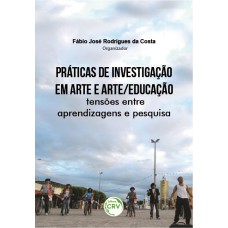 PRÁTICAS DE INVESTIGAÇÃO EM ARTE E ARTE/EDUCAÇÃO: TENSÕES ENTRE APRENDIZAGENS E PESQUISA