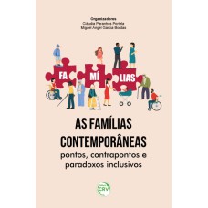 AS FAMÍLIAS CONTEMPORÂNEAS: PONTOS, CONTRAPONTOS E PARADOXOS INCLUSIVOS