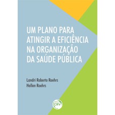 UM PLANO PARA ATINGIR A EFICIÊNCIA NA ORGANIZAÇÃO DA SAÚDE PÚBLICA