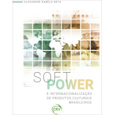 SOFT POWER E INTERNACIONALIZAÇÃO DE PRODUTOS CULTURAIS BRASILEIROS