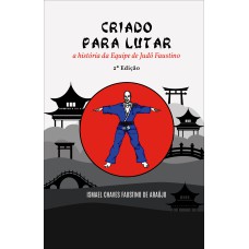 CRIADO PARA LUTAR: A HISTÓRIA DA EQUIPE DE JUDÔ FAUSTINO