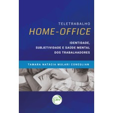 TELETRABALHO HOMEOFFICE: IDENTIDADE, SUBJETIVIDADE E SAÚDE MENTAL DOS TRABALHADORES