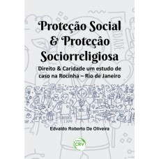 PROTEÇÃO SOCIAL & PROTEÇÃO SOCIORRELIGIOSA: DIREITO & CARIDADE UM ESTUDO DE CASO NA ROCINHA - RIO DE JANEIRO