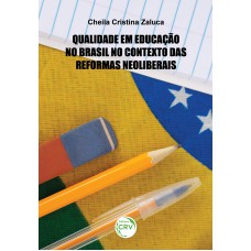 QUALIDADE EM EDUCAÇÃO NO BRASIL NO CONTEXTO DAS REFORMAS NEOLIBERAIS: QUALIDADE EM EDUCAÇÃO NO BRASIL NO CONTEXTO DAS REFORMAS NEOLIBERAIS