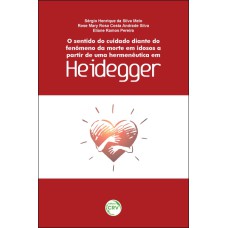 O SENTIDO DO CUIDADO DIANTE DO FENÔMENO DA MORTE EM IDOSOS A PARTIR DE UMA HERMENÊUTICA EM HEIDEGGER