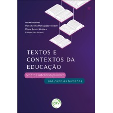 TEXTOS E CONTEXTOS DA EDUCAÇÃO: OLHARES INTERDISCIPLINARES NAS CIÊNCIAS HUMANAS