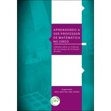 APRENDENDO A SER PROFESSOR DE MATEMÁTICA NO CIRCO: REFLEXÕES SOBRE AS VIVÊNCIAS EM UM ESPAÇO DE FORMAÇÃO DOCENTE