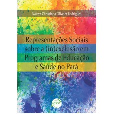 REPRESENTAÇÕES SOCIAIS SOBRE A (IN)EXCLUSÃO EM PROGRAMAS DE EDUCAÇÃO E SAÚDE NO PARÁ