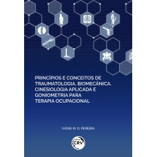 PRINCÍPIOS E CONCEITOS DE TRAUMATOLOGIA, BIOMECÂNICA, CINESIOLOGIA APLICADA E GONIOMETRIA PARA TERAPIA OCUPACIONAL