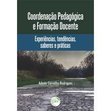 COORDENAÇÃO PEDAGÓGICA E FORMAÇÃO DOCENTE: EXPERIÊNCIAS, TENDÊNCIAS, SABERES E PRÁTICAS