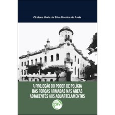 A PROJEÇÃO DO PODER DE POLÍCIA DAS FORÇAS ARMADAS NAS ÁREAS ADJACENTES AOS AQUARTELAMENTOS