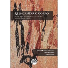 REENCANTAR O CORPO: NOTAS PARA UM ENCONTRO NECESSÁRIO ENTRE CIÊNCIA E VIDA