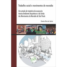 TRABALHO SOCIAL E MOVIMENTOS DE MORADIA: UM ESTUDO DA TRAJETÓRIA DA ASSESSORIA TÉCNICA AMBIENTE ARQUITETURA E DA UNIÃO DOS MOVIMENTOS DE MORADIA DE SÃO PAULO