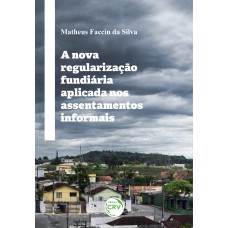 A NOVA REGULARIZAÇÃO FUNDIÁRIA APLICADA NOS ASSENTAMENTOS INFORMAIS