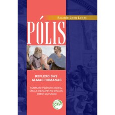 PÓLIS: REFLEXO DAS ALMAS HUMANAS - CONTRATO POLÍTICO E SOCIAL, ÉTICA E CIDADANIA NO DIÁLOGO CRÍTON DE PLATÃO