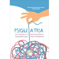 PSIQUIATRIA DA INFÂNCIA E ADOLESCÊNCIA - GUIA PRÁTICO PARA PAIS E PROFESSORES