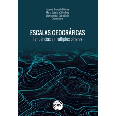 ESCALAS GEOGRÁFICAS TENDÊNCIAS E MÚLTIPLOS OLHARES