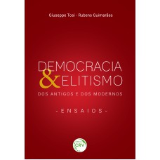 DEMOCRACIA & ELITISMO DOS ANTIGOS E DOS MODERNOS - ENSAIOS