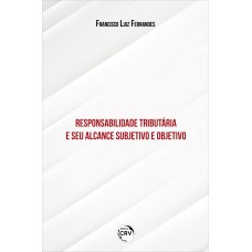 RESPONSABILIDADE TRIBUTÁRIA E SEU ALCANCE SUBJETIVO E OBJETIVO