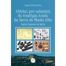 ALDEIAS PRÉ-COLONIAIS DA TRADIÇÃO ARATU DA SERRA DE MONTE ALTO - REGIÃO SUDOESTE DA BAHIA