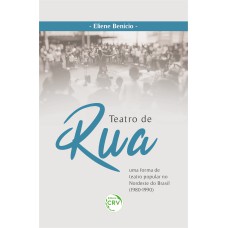 TEATRO DE RUA: UMA FORMA DE TEATRO POPULAR NO NORDESTE DO BRASIL (1980 - 1990)