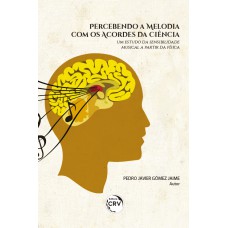 PERCEBENDO A MELODIA COM OS ACORDES DA CIÊNCIA:: UM ESTUDO DA SENSIBILIDADE MUSICAL A PARTIR DA FÍSICA