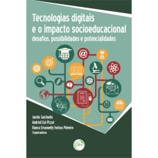 TECNOLOGIAS DIGITAIS E O IMPACTO SOCIOEDUCACIONAL: DESAFIOS, POSSIBILIDADES E POTENCIALIDADES