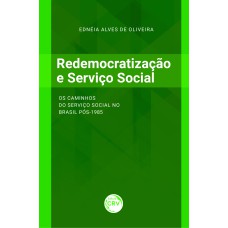 REDEMOCRATIZAÇÃO E SERVIÇO SOCIAL:: OS CAMINHOS DO SERVIÇO SOCIAL NO BRASIL PÓS1985