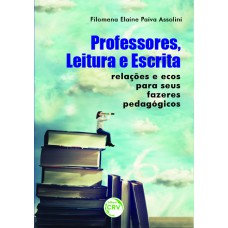 PROFESSORES, LEITURA E ESCRITA:: RELAÇÕES E ECOS PARA SEUS FAZERES PEDAGÓGICOS