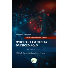 ONTOLOGIA EM CIÊNCIA DA INFORMAÇÃO: - TEORIA E MÉTODO COLEÇÃO REPRESENTAÇÃO DO CONHECIMENTO EM CIÊNCIA DA INFORMAÇÃO VOLUME 1