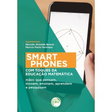 SMARTPHONES COM TOQUES DA EDUCAÇÃO MATEMÁTICA: MÃOS QUE PENSAM, INOVAM, ENSINAM, APRENDEM E PESQUISAM