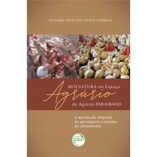 AVICULTURA NO ESPAÇO AGRÁRIO DO AGRESTE PARAIBANO:: A REPRODUÇÃO AMPLIADA DO AGRONEGÓCIO E SIMPLES DO CAMPESINATO