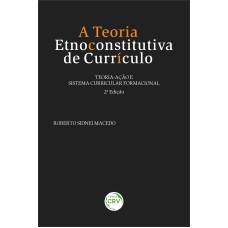 A TEORIA ETNOCONSTITUTIVA DE CURRÍCULO: TEORIAAÇÃO E SISTEMA CURRICULAR FORMACIONAL