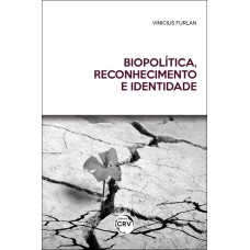 BIOPOLÍTICA, RECONHECIMENTO E IDENTIDADE