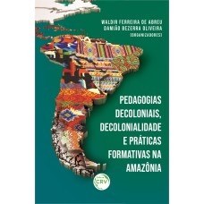 PEDAGOGIAS DECOLONIAIS, DECOLONIALIDADE E PRÁTICAS FORMATIVAS NA AMAZÔNIA