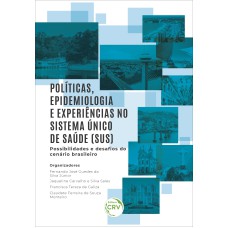 POLÍTICAS, EPIDEMIOLOGIA E EXPERIÊNCIAS NO SISTEMA ÚNICO DE SAÚDE (SUS) - POSSIBILIDADES E DESAFIOS DO CENÁRIO BRASILEIRO