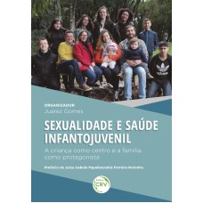 SEXUALIDADE E SAÚDE INFANTOJUVENIL:: A CRIANÇA COMO CENTRO E A FAMÍLIA COMO PROTAGONISTA