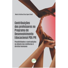 CONTRIBUIÇÕES DOS PROFESSORES NO PROGRAMA DE DESENVOLVIMENTO EDUCACIONAL PDE/PR: POSSIBILIDADES E CONTRADIÇÕES NO DEBATE DAS VIOLÊNCIAS E DIREITOS HUMANOS