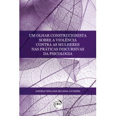 UM OLHAR CONSTRUCIONISTA SOBRE A VIOLÊNCIA CONTRA AS MULHERES NAS PRÁTICAS DISCURSIVAS DA PSICOLOGIA