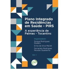 PLANO INTEGRADO DE RESIDÊNCIAS EM SAÚDE - PIRS:: A EXPERIÊNCIA DE PALMAS - TOCANTINS VOL. 1