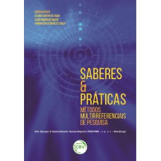 SABERES & PRÁTICAS: MÉTODOS MULTIRREFERENCIAIS DE PESQUISA SÉRIE EDUCAÇÃO E DESENVOLVIMENTO HUMANO/REGIONAL CPEDR/UNEB - V. 4, N. 1 - METODOLOGIA.