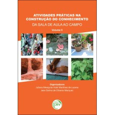 ATIVIDADES PRÁTICAS NA CONSTRUÇÃO DO CONHECIMENTO: DA SALA DE AULA AO CAMPO - VOLUME II