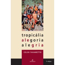 TROPICÁLIA, ALEGORIA, ALEGRIA