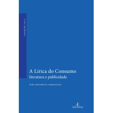 A LÍRICA DO CONSUMO: LITERATURA E PUBLICIDADE