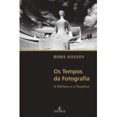 OS TEMPOS DA FOTOGRAFIA: O EFÊMERO E O PERPÉTUO