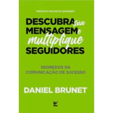 Descubra sua mensagem e multiplique seguidores: segredos da comunicação de sucesso