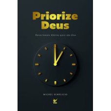 Priorize Deus: devocionais diários para 365 dias