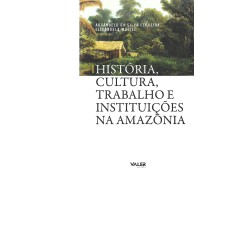 HISTÓRIA, CULTURA, TRABALHO E INSTITUIÇÕES NA AMAZÔNIA